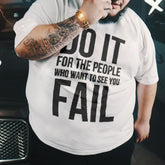 Do It For The People Who Want To See You Fail Printed Men's T-shirt